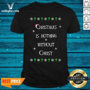 Christmas Is Nothing Without Christmas Shirt