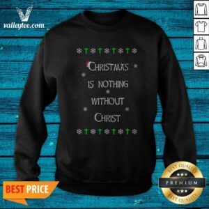 Alternative view of Christmas Is Nothing Without Christmas Shirt