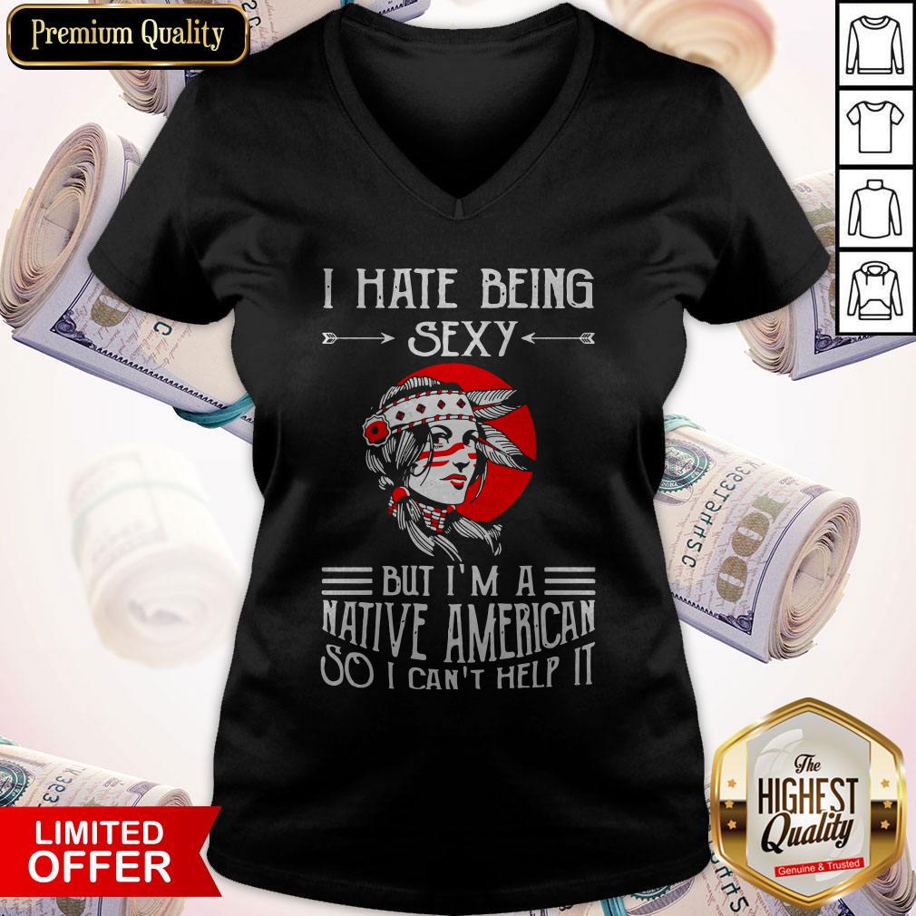 Premium I Hate Being Sexy But I’m A Native American So I Can’t Help It Shirt - Image 3