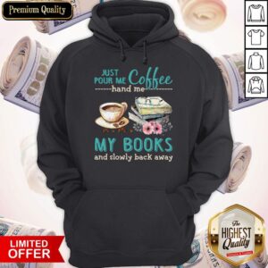 Alternative view of Pretty Just Pour Me Coffee Hand Me My Books And Slowly Back Away Shirt
