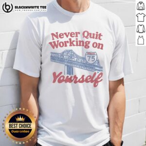 Awesome Never Quit Working On Yourself I75 Brent Spence Bridge T-Shirt