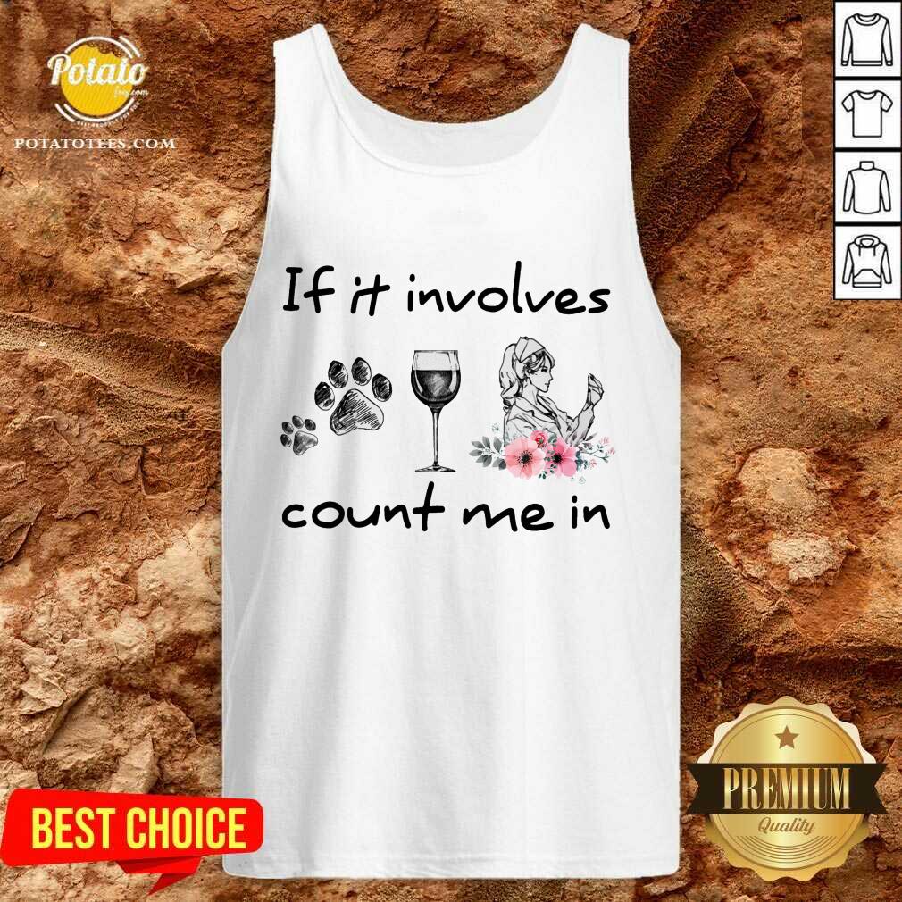If It Involves Count Me In Dog Wine Nurse Shirt - Image 3