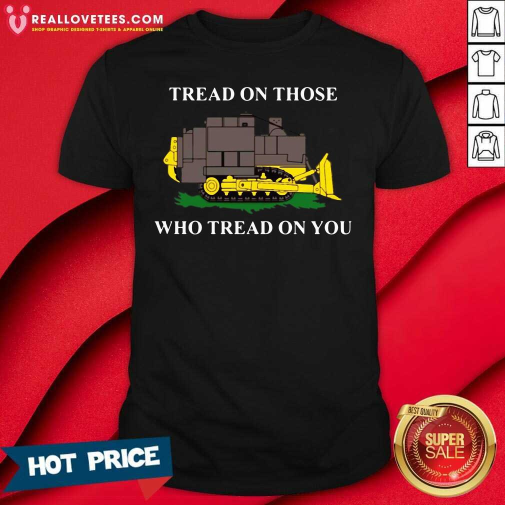 Nice Killdozer Tread On Those Who Tread On You Shirt