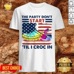 The Party Don'T Start 'Til I Croc In Shirt
