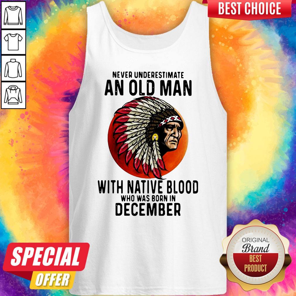 Never Underestimate An Old Man With Native Blood Who Was Born In December Sunset Shirt - Image 3