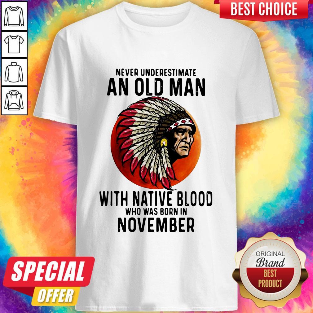 Never Underestimate An Old Man With Native Blood Who Was Born In November Sunset Shirt