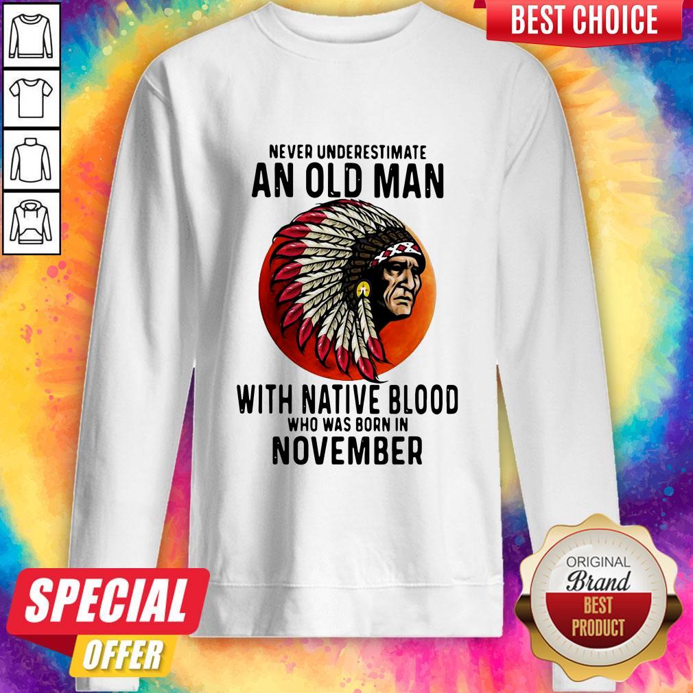 Never Underestimate An Old Man With Native Blood Who Was Born In November Sunset Shirt - Image 4