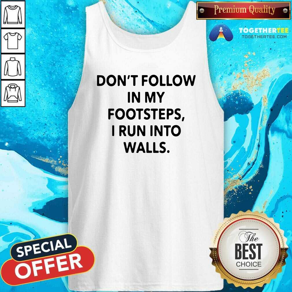 Top Do Not Follow In My Footsteps I Run Into Walls Shirt - Image 3
