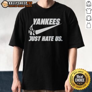 Hot New York Yankees Just Hate Us T-Shirt