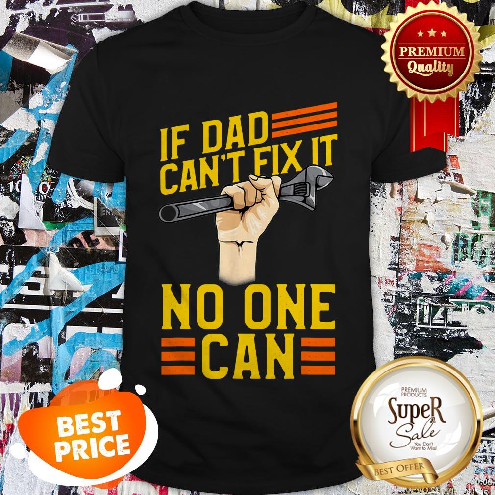 Nice If Dad Can’t Fix It No One Can Fathers Day Shirt