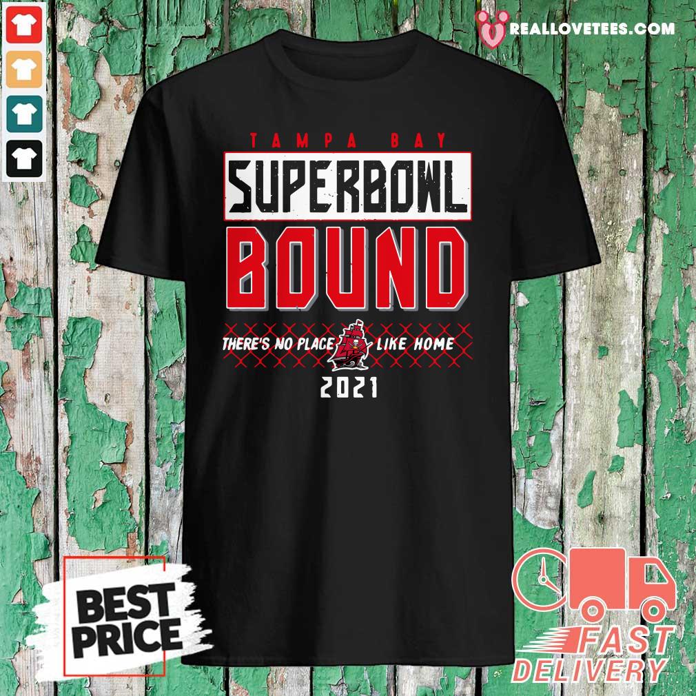 Cool Tampa Bay Superbowl Bound There’s No Place Like Home 2021 Shirt