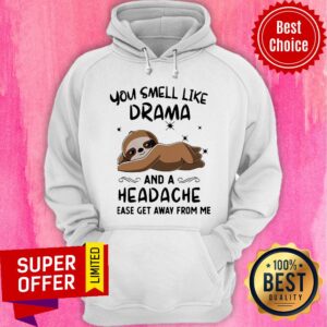 Alternative view of Sloth You Smell Like Drama And A Headache Please Get Away From Me Shirt