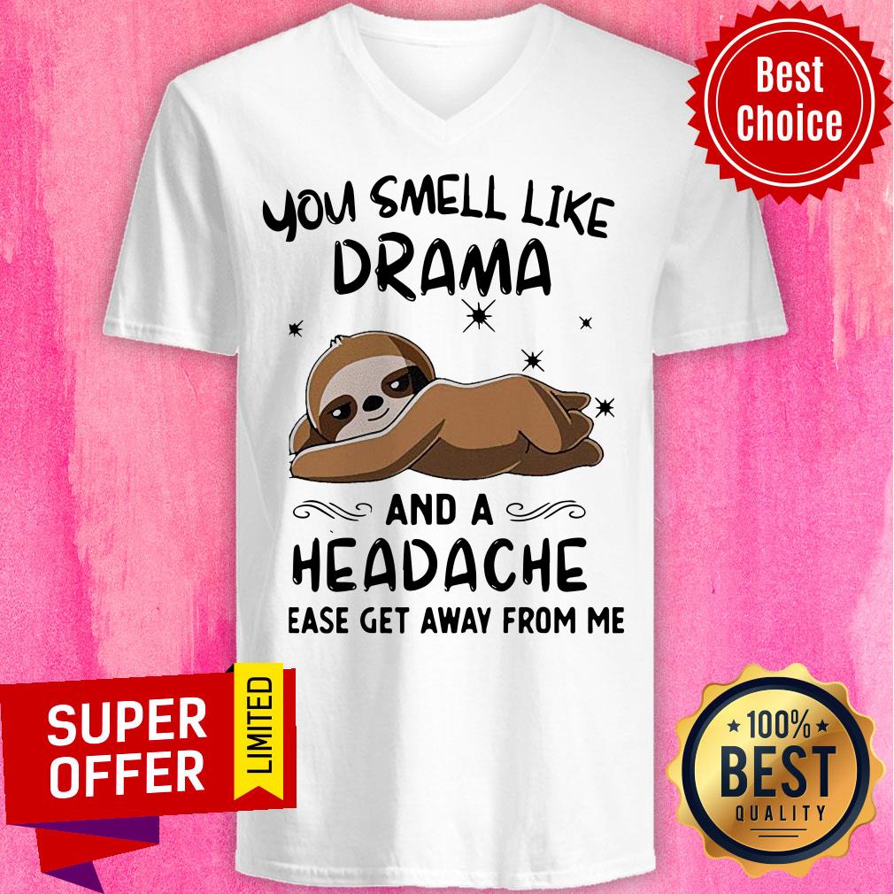 Sloth You Smell Like Drama And A Headache Please Get Away From Me Shirt - Image 3