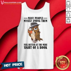 Alternative view of So Many People Myself Among Them Feel Better At The Mere Sight Of A Book Shirt