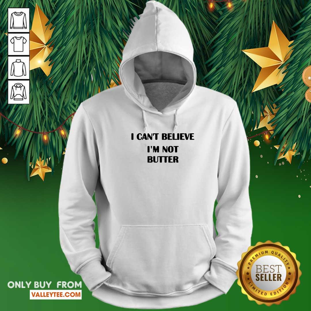 Super Nice I Cant Believe Im Not Butter Shirt - Image 2