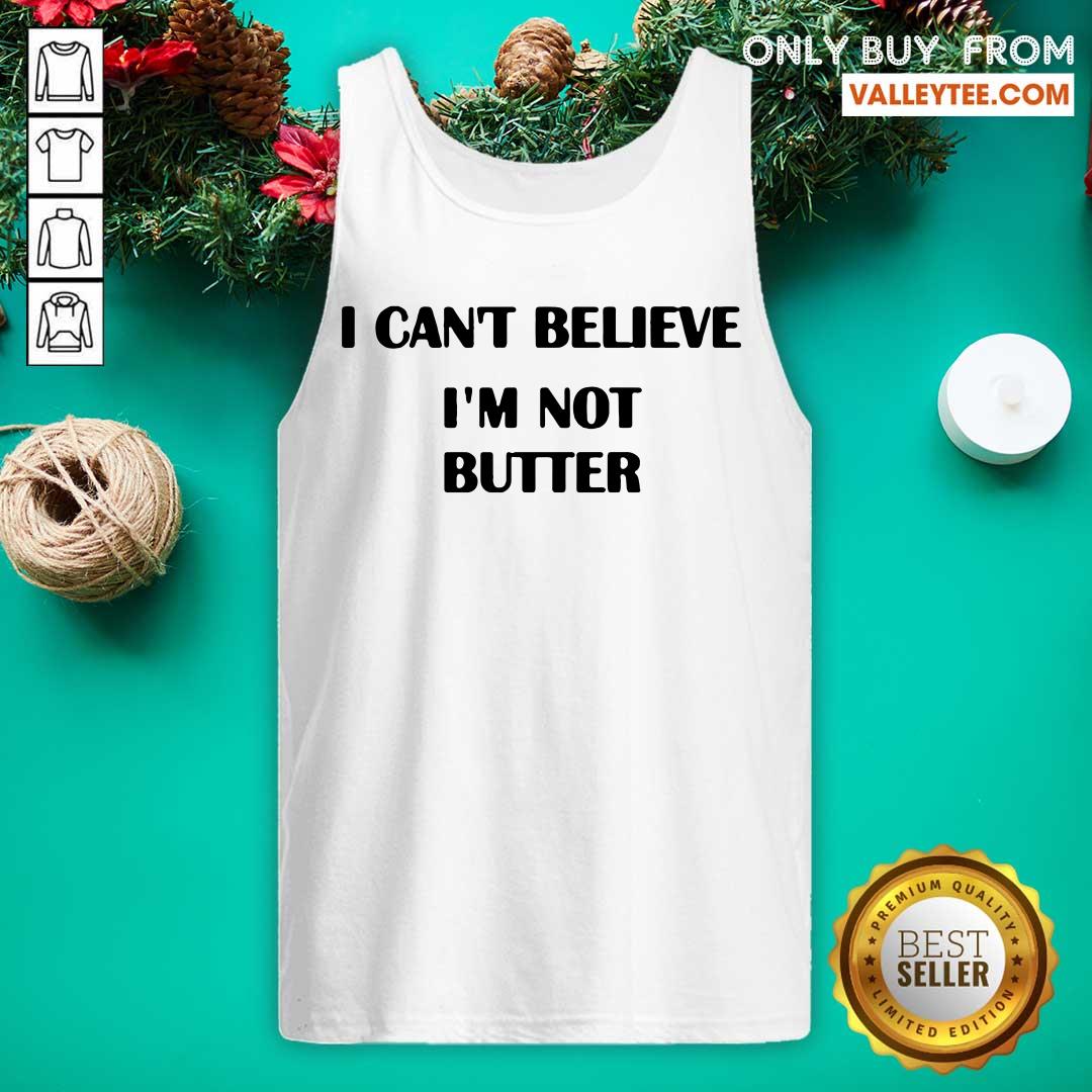 Super Nice I Cant Believe Im Not Butter Shirt - Image 4