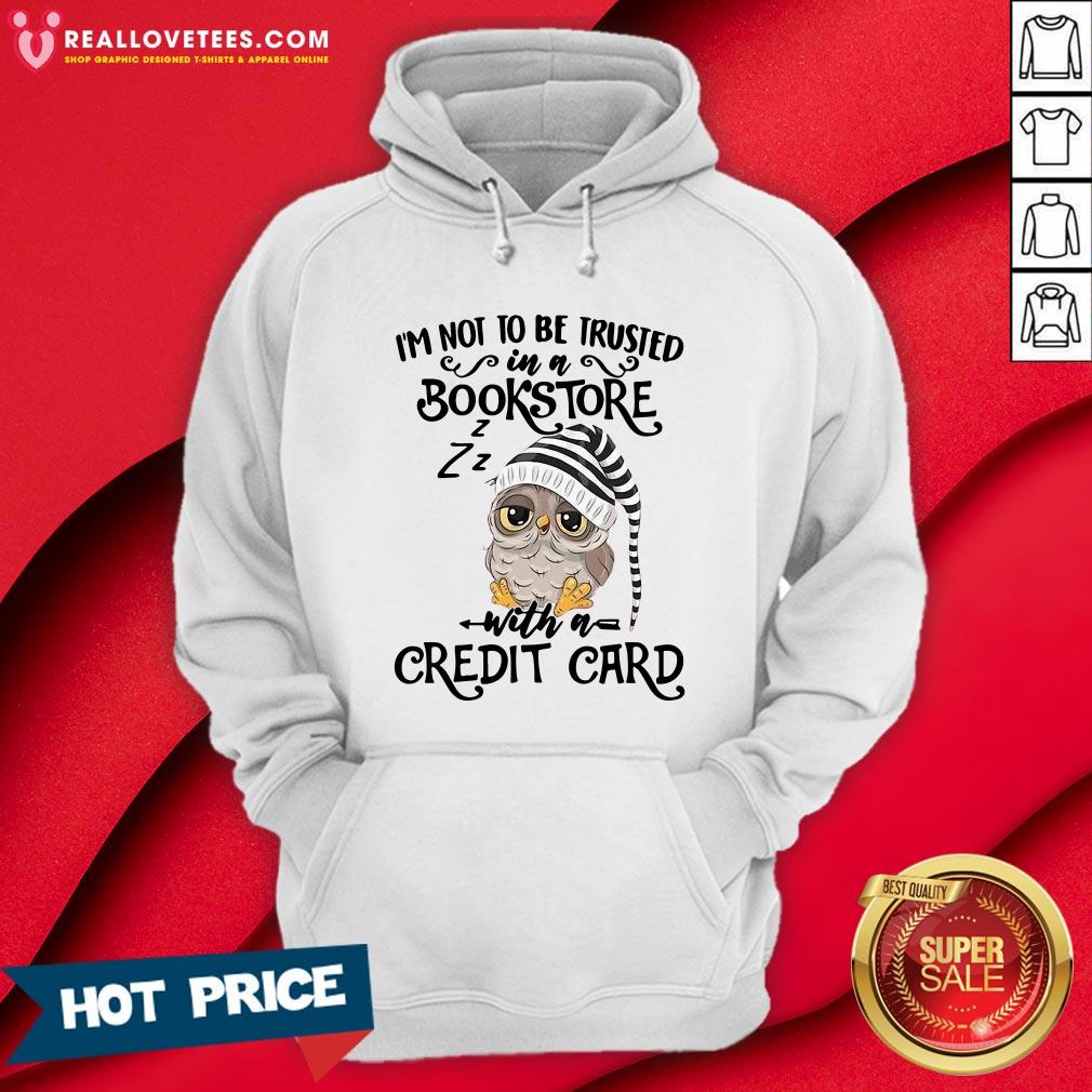 Top I’m Not To Trusted In A Bookstore With A Credit Card Shirt - Image 4