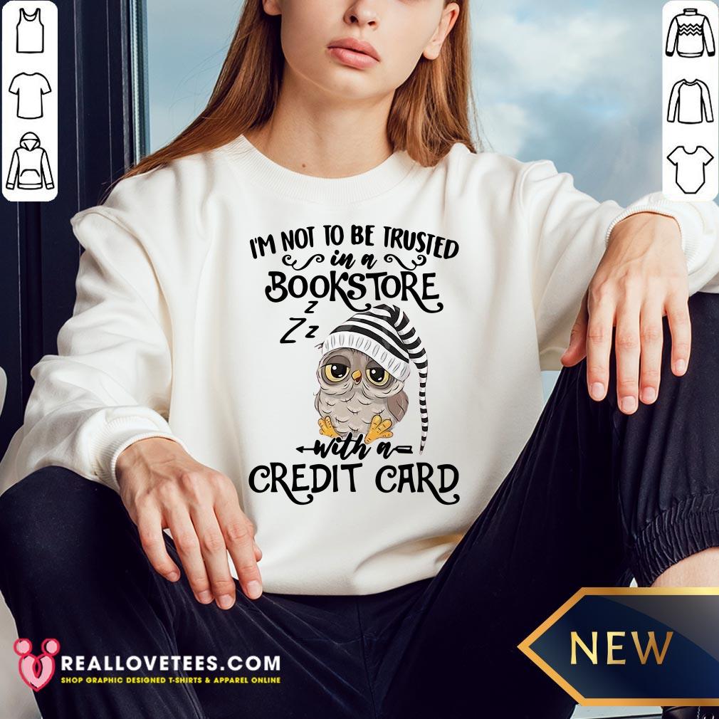 Top I’m Not To Trusted In A Bookstore With A Credit Card Shirt - Image 3