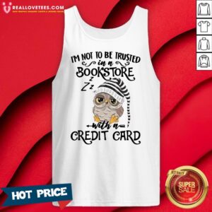 Alternative view of Top I’m Not To Trusted In A Bookstore With A Credit Card Shirt