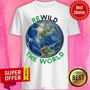 Top Rewild The World Save Planet Save Mother Earth Day Shirt