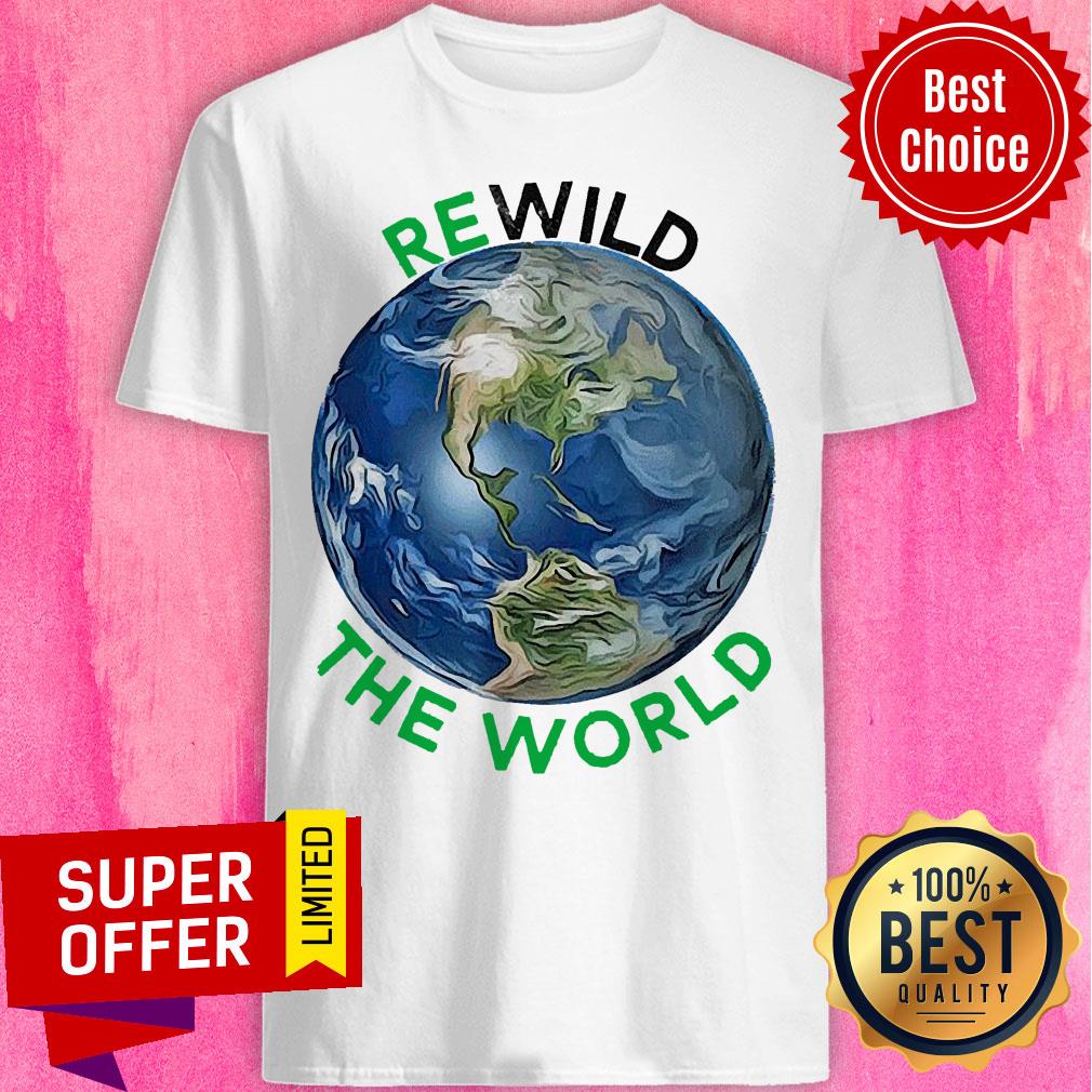 Top Rewild The World Save Planet Save Mother Earth Day Shirt