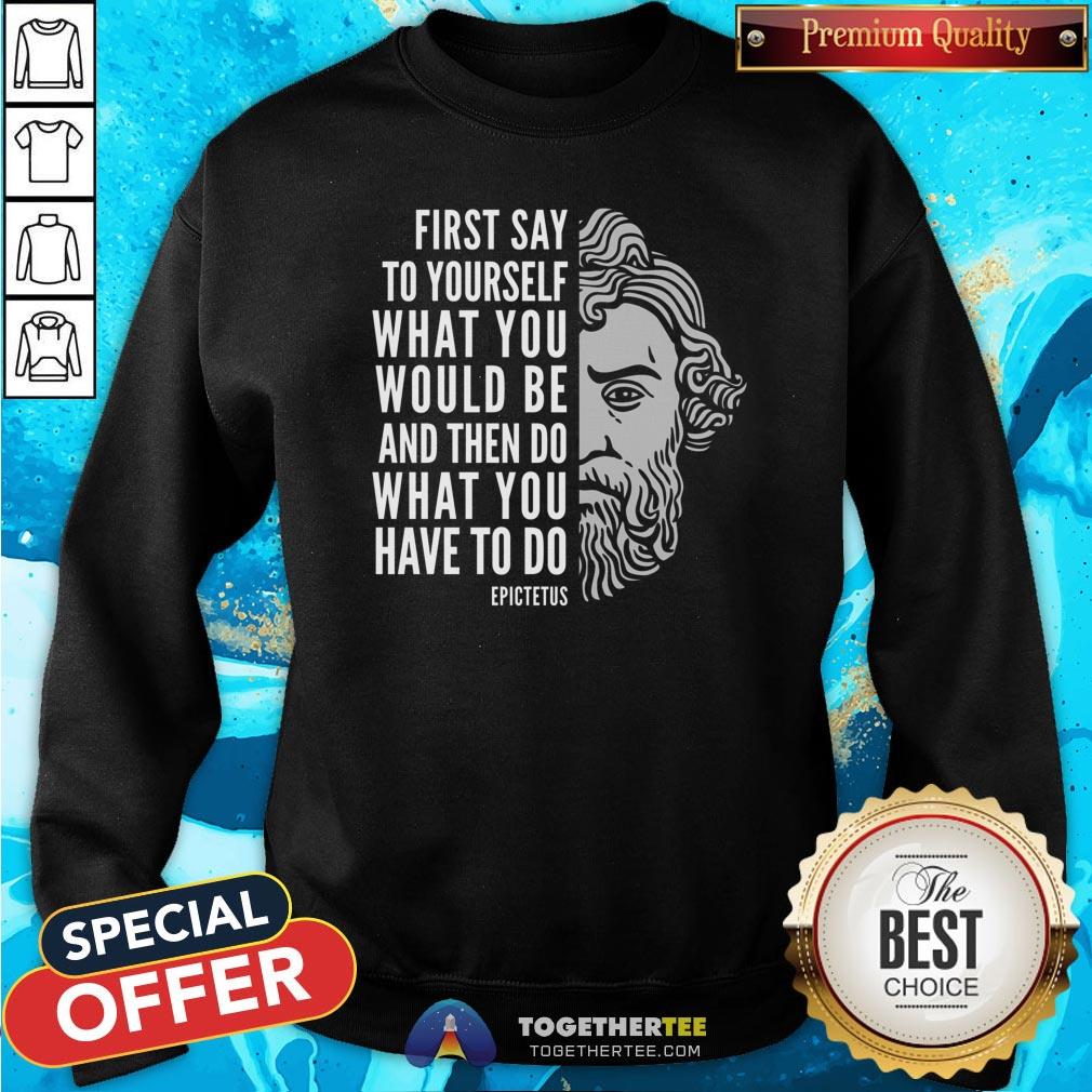 Top Epictetus Inspirational Quote Do What You Have To Do Shirt - Image 4