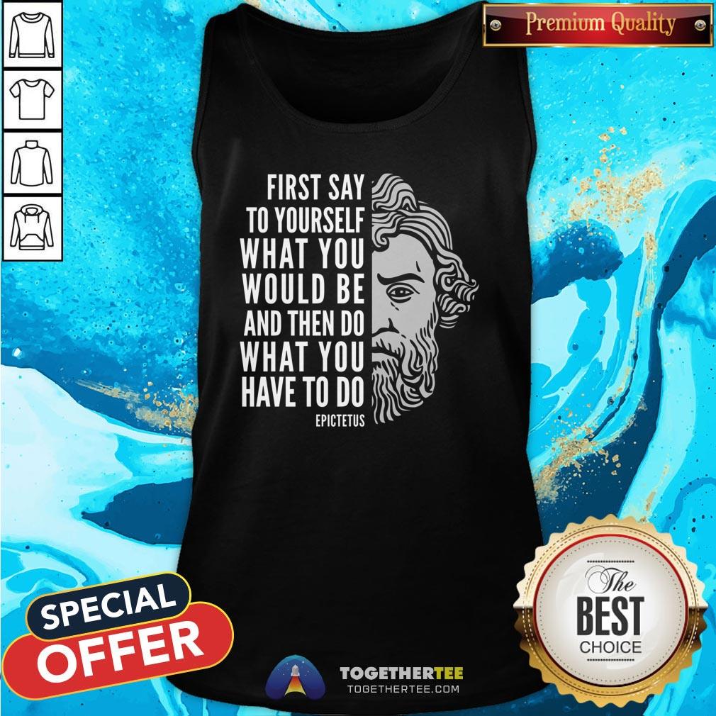 Top Epictetus Inspirational Quote Do What You Have To Do Shirt - Image 3
