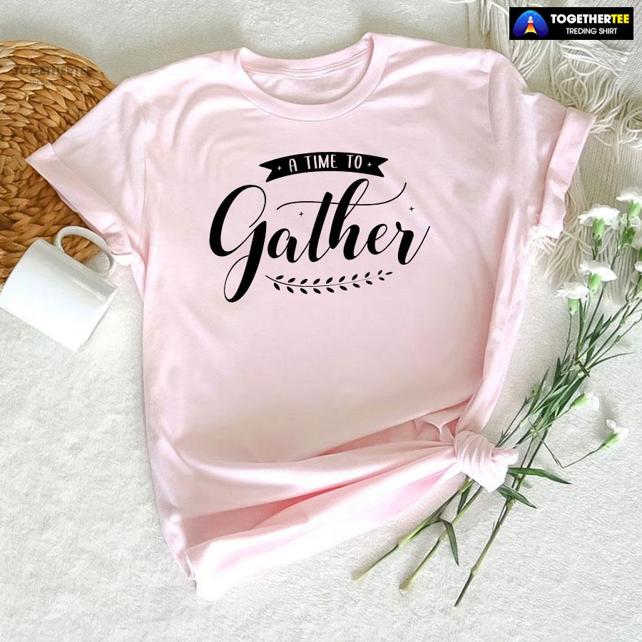 A Time To Gather T-Shirt