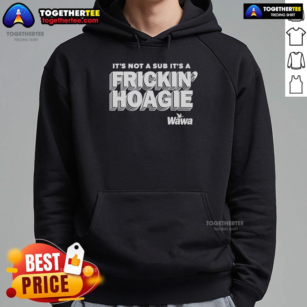 Official It's Not A Sub It's A Frickin Hoagie Wawa T-Shirt - Image 2