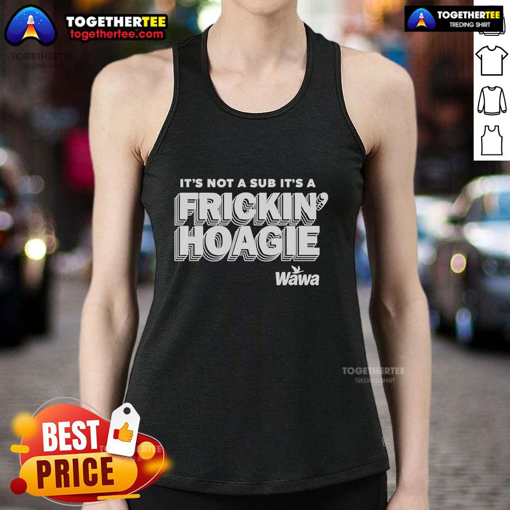 Official It's Not A Sub It's A Frickin Hoagie Wawa T-Shirt - Image 4