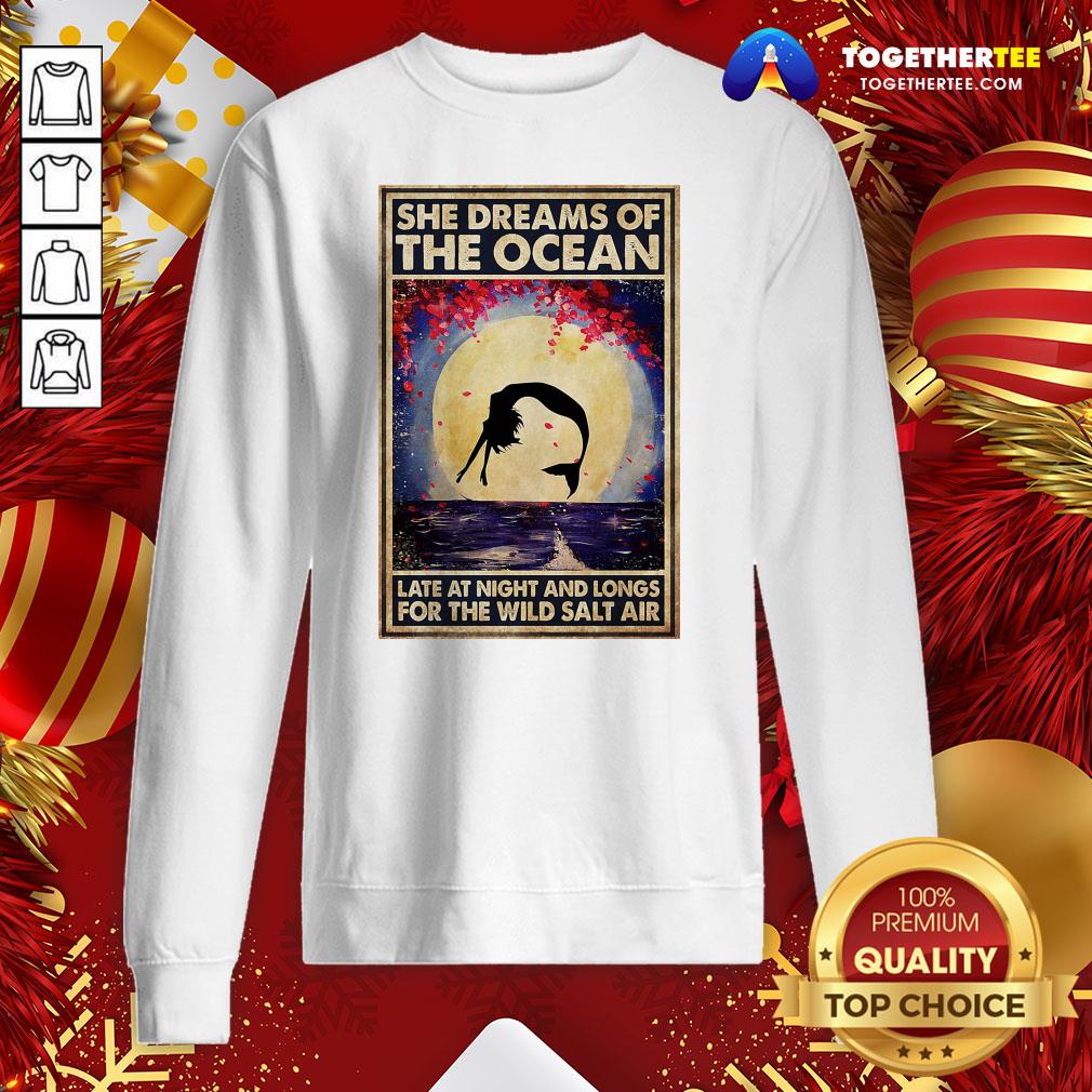 Funny Mermaid She Dreams Of The Ocean Late At Night And Longs For The Wild Salt Air Shirt - Image 4