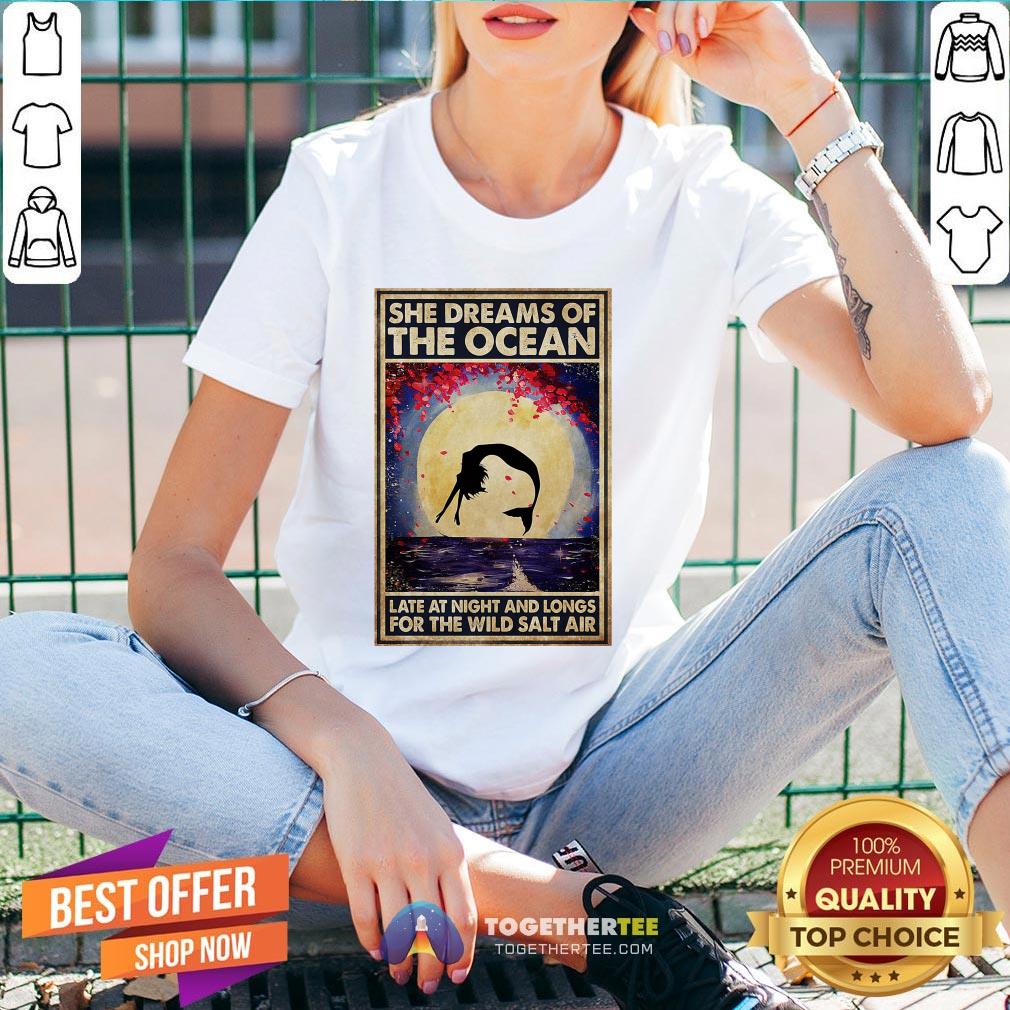 Funny Mermaid She Dreams Of The Ocean Late At Night And Longs For The Wild Salt Air Shirt - Image 2