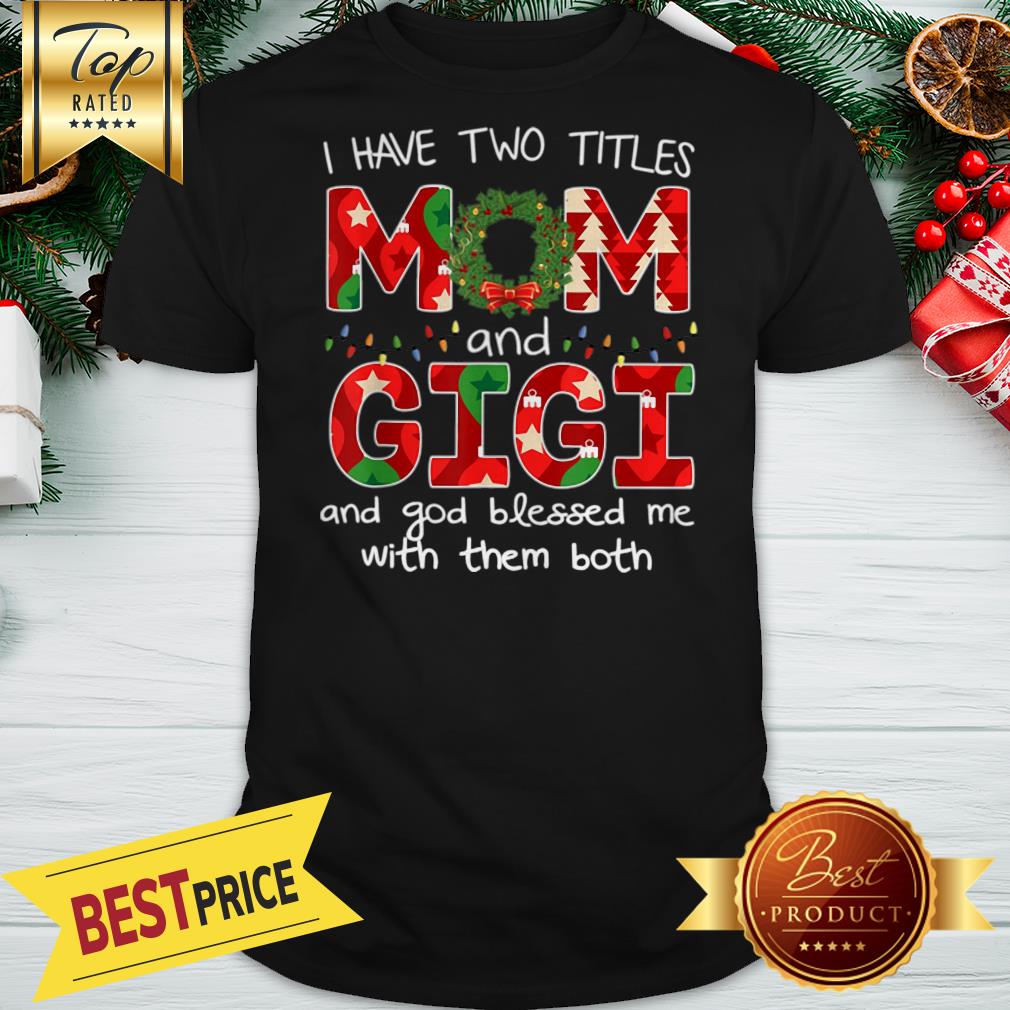 Have Two Titles Mom And GiGi Christmas Gift Shirt