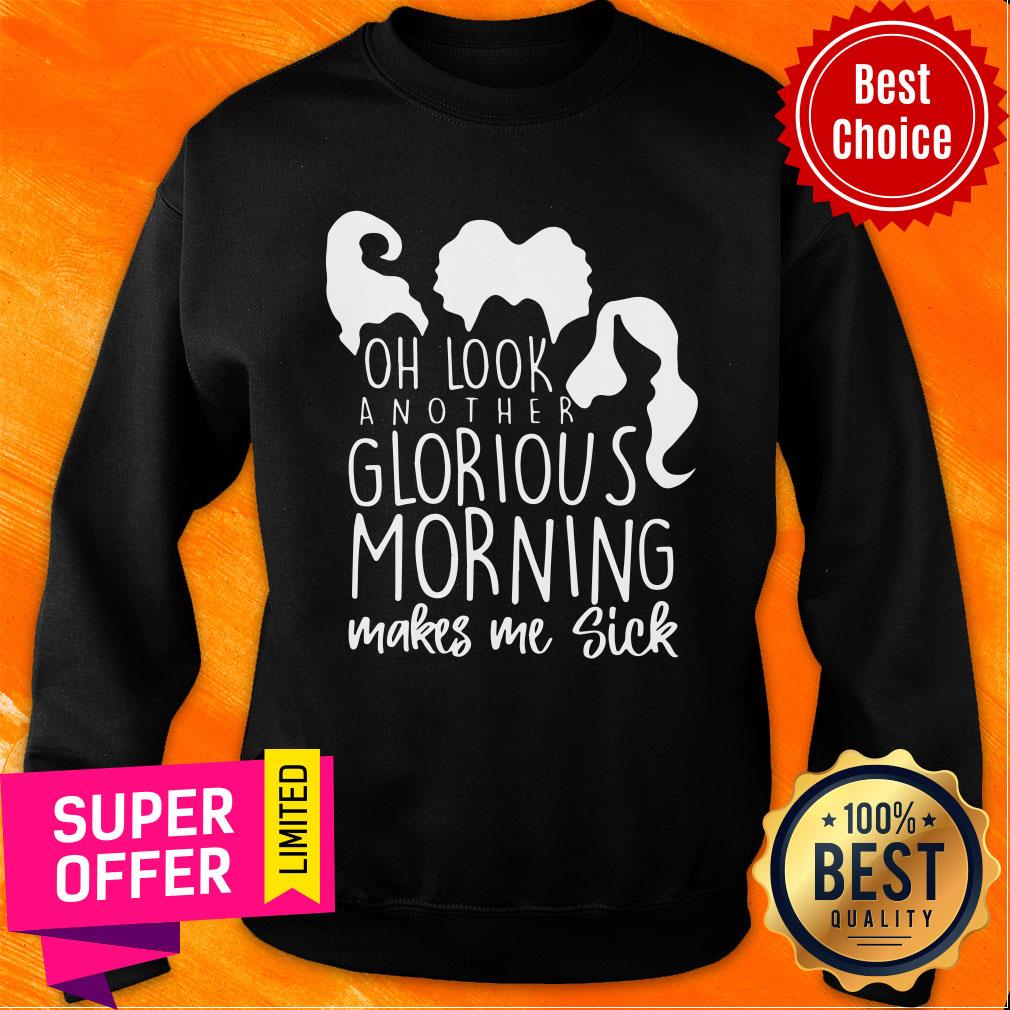 Oh Look Another Glorious Morning Makes Me Sick Shirt - Image 4