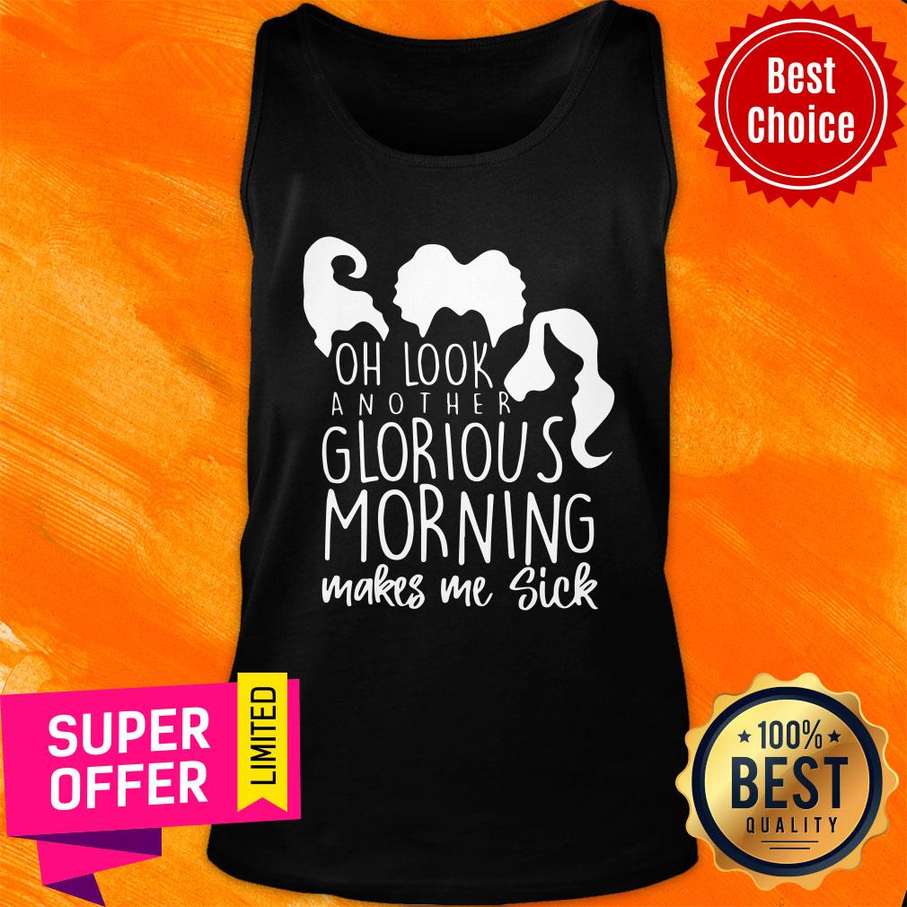 Oh Look Another Glorious Morning Makes Me Sick Shirt - Image 3