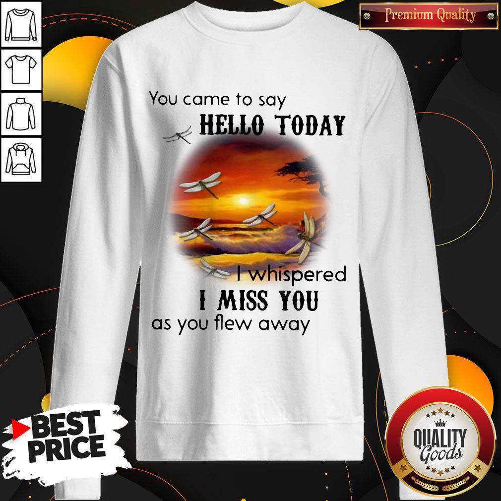 You Came To Say Hello Today I Whispered I Miss You As You Flew Away Shirt - Image 5