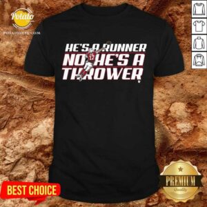 Nice He’s A Runner No He’s A Thrower Shirt
