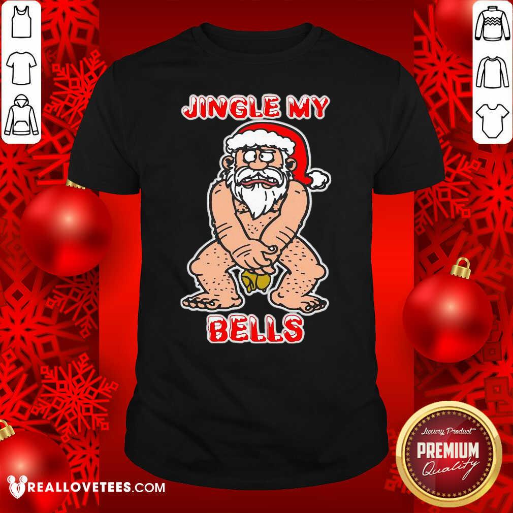 Top Santa Claus Jingle My Bells Christmas Shirt