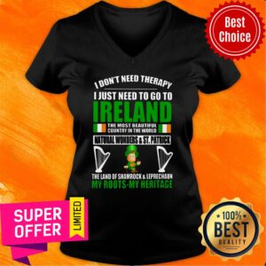Alternative view of I Don't Need Therapy I Just Need To Go To Ireland My Roots My Heritage Shirt
