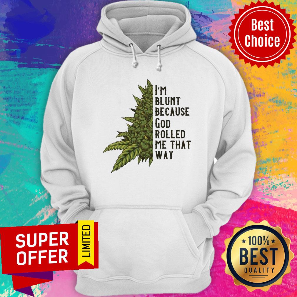 Nice I’m Blunt Because God Rolled Me That Way Weed Shirt - Image 5