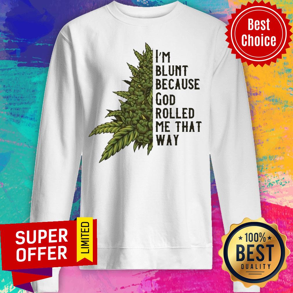 Nice I’m Blunt Because God Rolled Me That Way Weed Shirt - Image 4