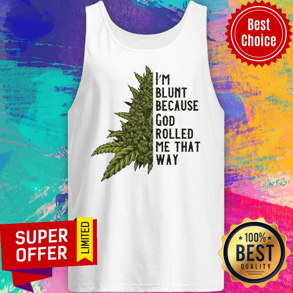 Nice I’m Blunt Because God Rolled Me That Way Weed Shirt - Image 3