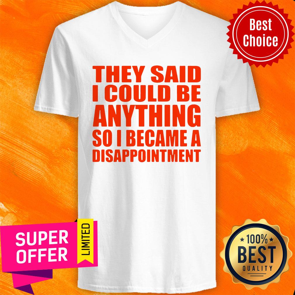Nice They Said I Could Be Anything So I Became A Disappointment Shirt - Image 3