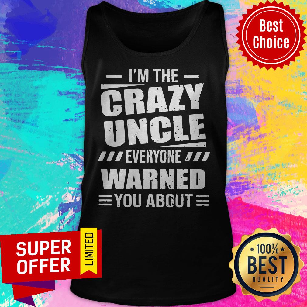 Official I’m The Crazy Uncle Everyone Warned You About Shirt - Image 4