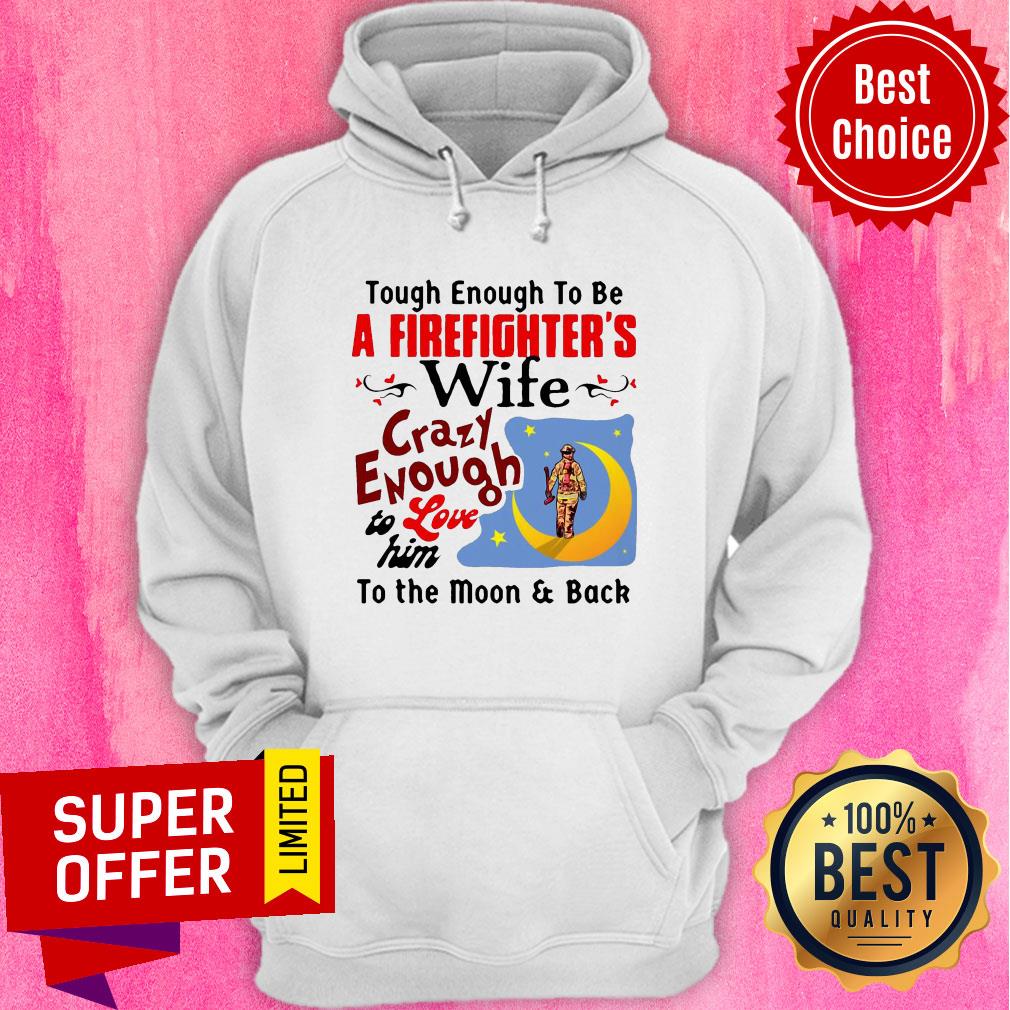 Tough Enough To Be I Am A Firefighter’s Wife Crazy Enough To Love Him To The Moon And Back Shirt - Image 5