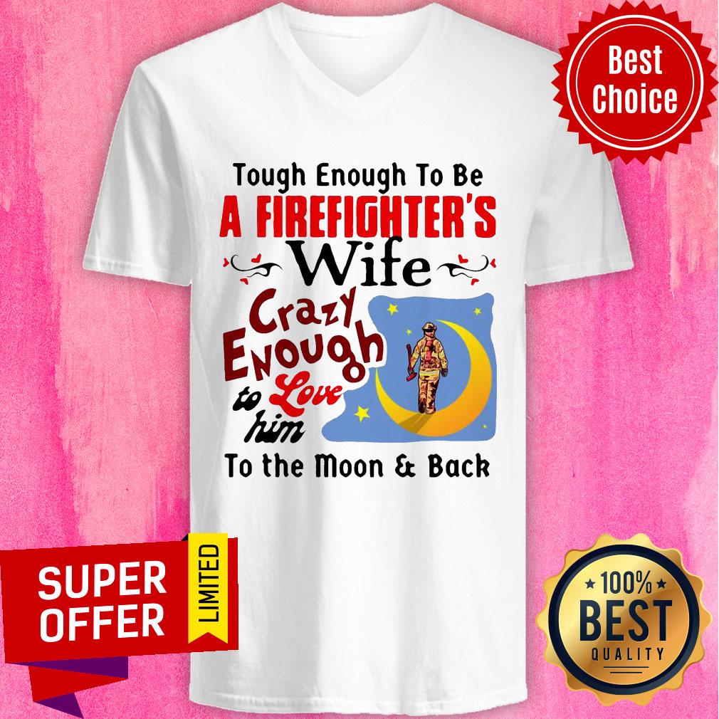 Tough Enough To Be I Am A Firefighter’s Wife Crazy Enough To Love Him To The Moon And Back Shirt - Image 4