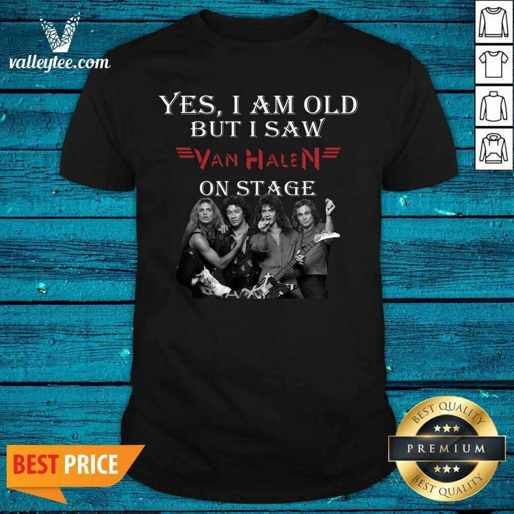 Beautiful Yes I Am Old But I Saw Van Halen On Stage Shirt