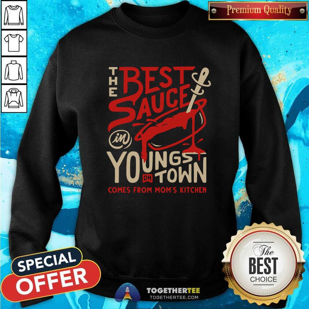 Nice The Best Sauce In Youngs DH Town Comes From Moms Kitchen T-Shirt - Image 5