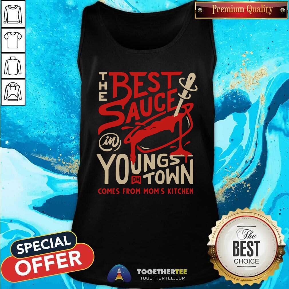 Nice The Best Sauce In Youngs DH Town Comes From Moms Kitchen T-Shirt - Image 4