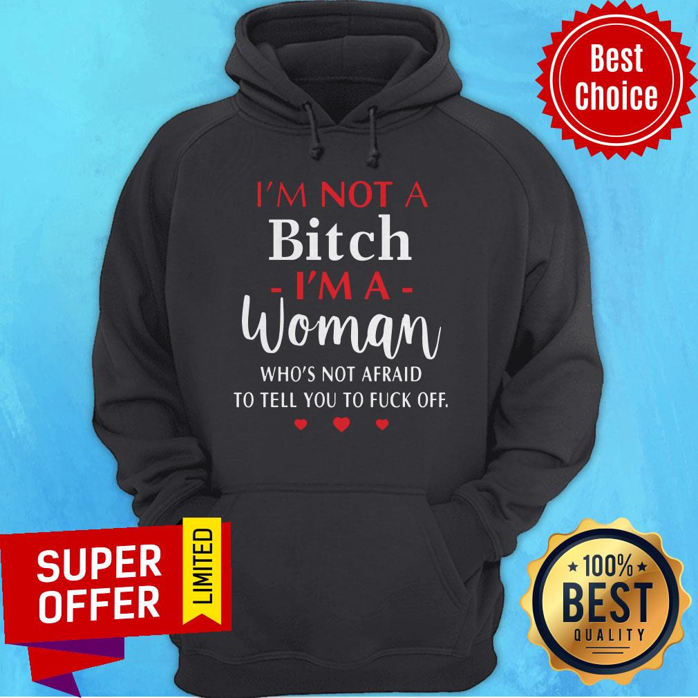 I'm Not A Bitch I'm A Woman Who's Not Afraid To Tell You To Fuck Off Shirt - Image 2